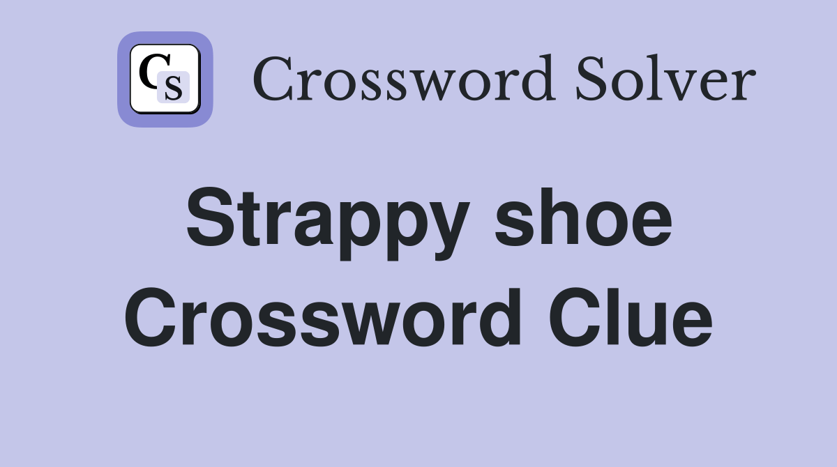 Strappy shoe Crossword Clue Answers Crossword Solver